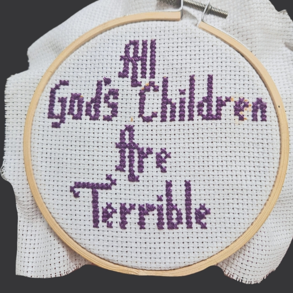 5 inch cross stitch "All Gods Children Are Terrible"